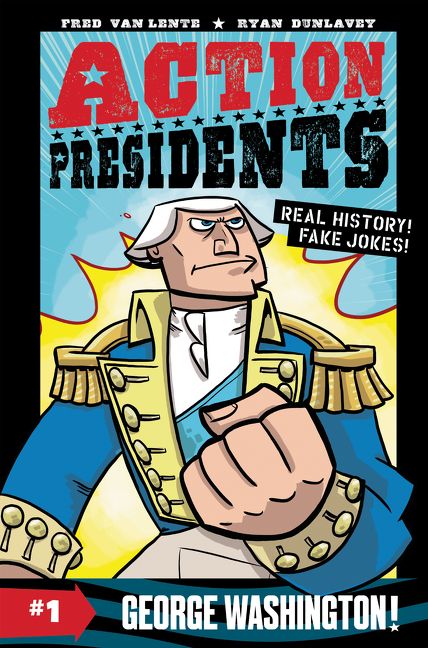 Action Presidents; Volume number 1 Action Presidents #1: George Washington! by Fred Van Lente illustrated by Ryan Dunlavey 