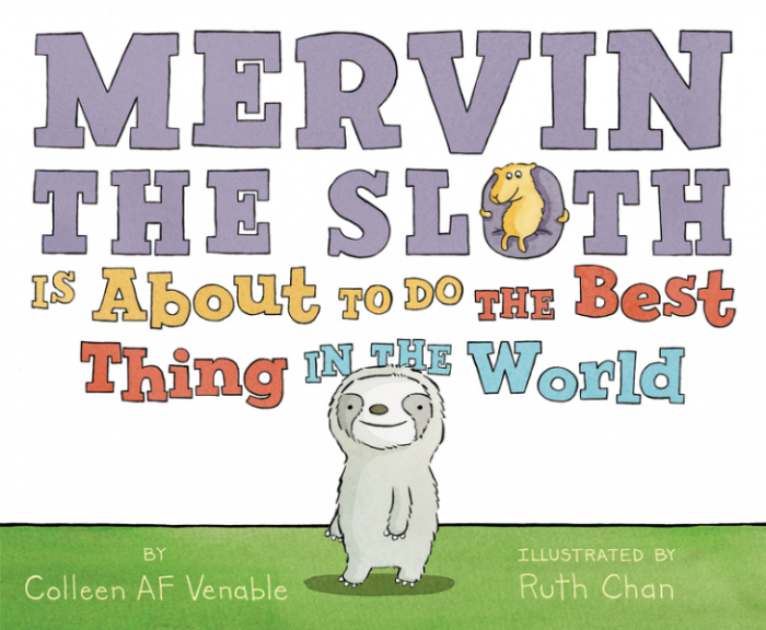 Mervin the Sloth Is About to Do the Best Thing in the World by Colleen AF Venable illustrated by Ruth Chan