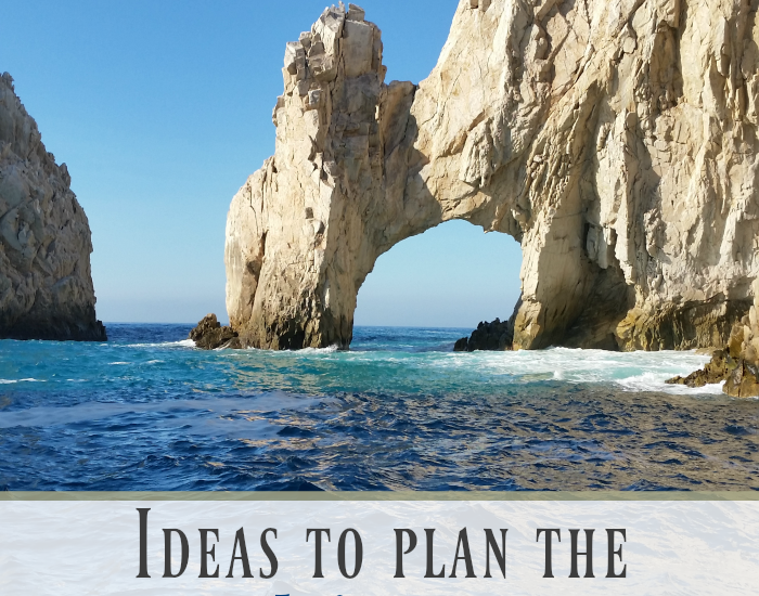 Ideas to Plan the Ultimate Cabo Vacation