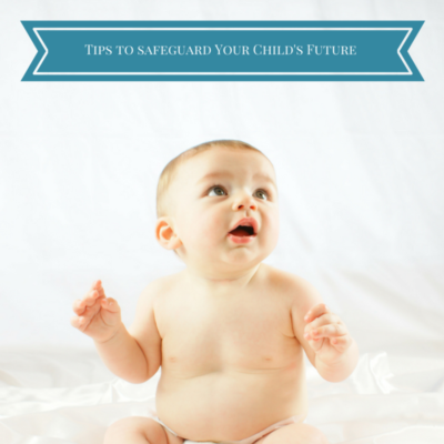 Tips to Safeguard Your Child's Future