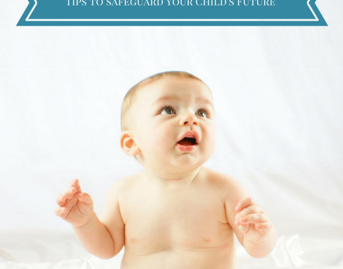 Tips to Safeguard Your Child's Future