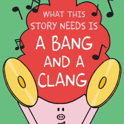 What This Story Needs Is a Bang and a Clang by Emma J. Virjan illustrated by Emma J. Virjan