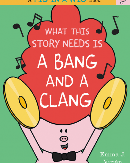 What This Story Needs Is a Bang and a Clang by Emma J. Virjan illustrated by Emma J. Virjan