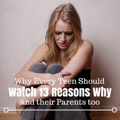 Why Every Teen Should Watch 13 Reasons Why - and their Parents too