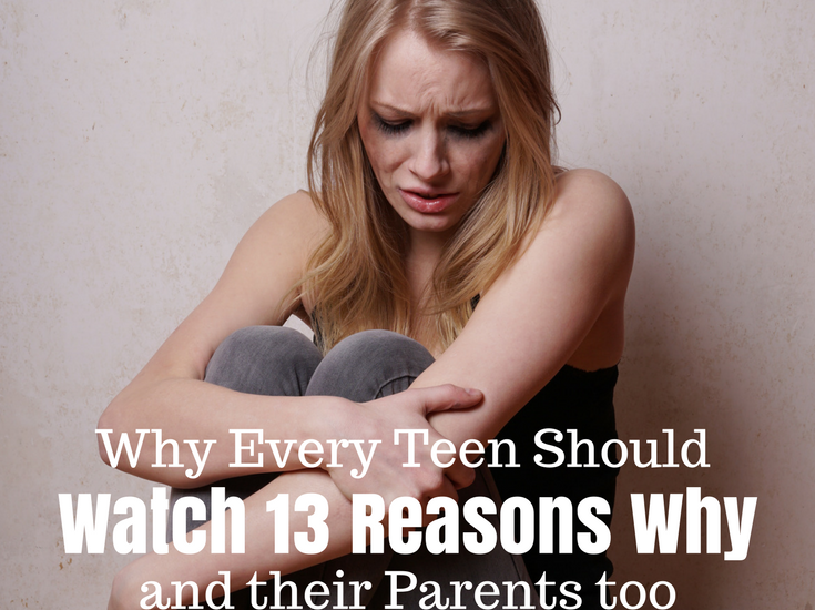 Why Every Teen Should Watch 13 Reasons Why - and their Parents too