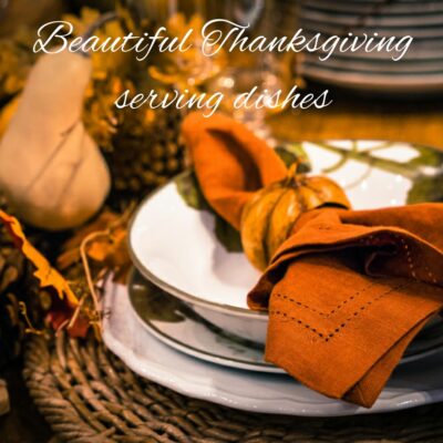 Beautiful Thanksgiving Serving Dishes for Your Family's Table