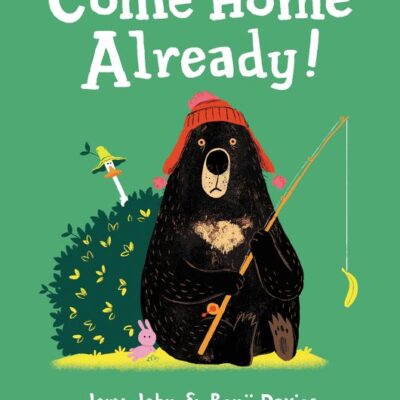 Come Home Already! by Jory John illustrated by Benji Davies