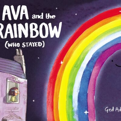 Ava and the Rainbow (Who Stayed) by Ged Adamson illustrated by Ged Adamson
