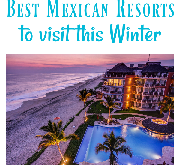best Mexican resorts to visit this Winter