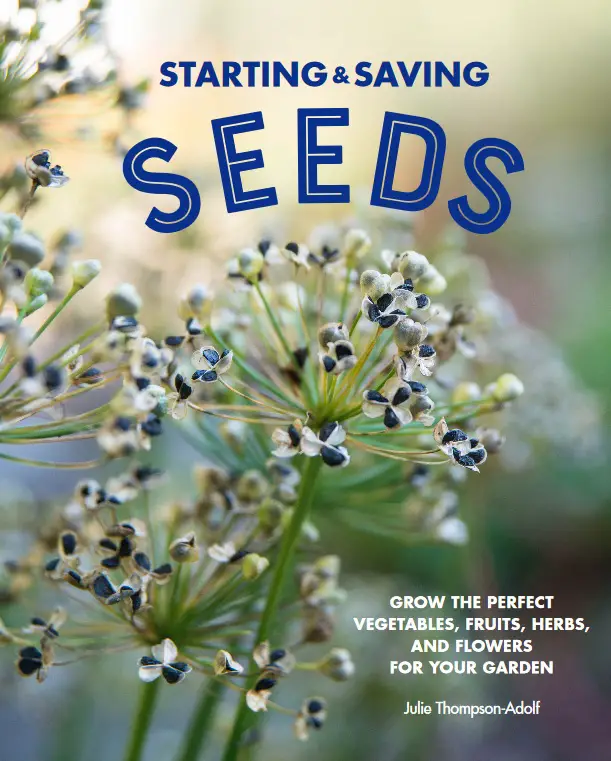 STARTING & SAVING SEEDS: Grow the Perfect Vegetables, Fruits, Herbs, and Flowers for Your Garden
