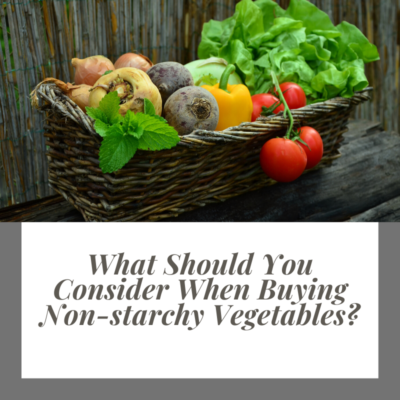 What Should You Consider When Buying Non-starchy Vegetables?
