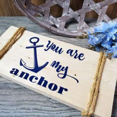 You Are My Anchor Sign - Cricut Craft
