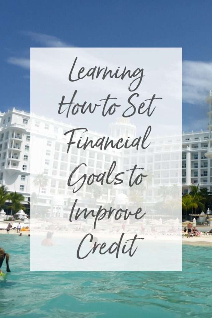 Learning How to Set Financial Goals to Improve Credit