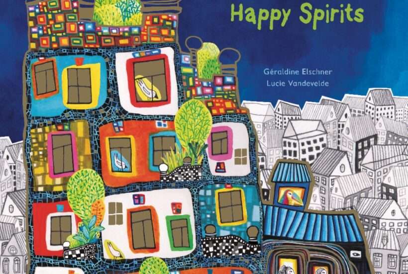 The House of Happy Spirits: A Children's Book Inspired by Hundertwasser