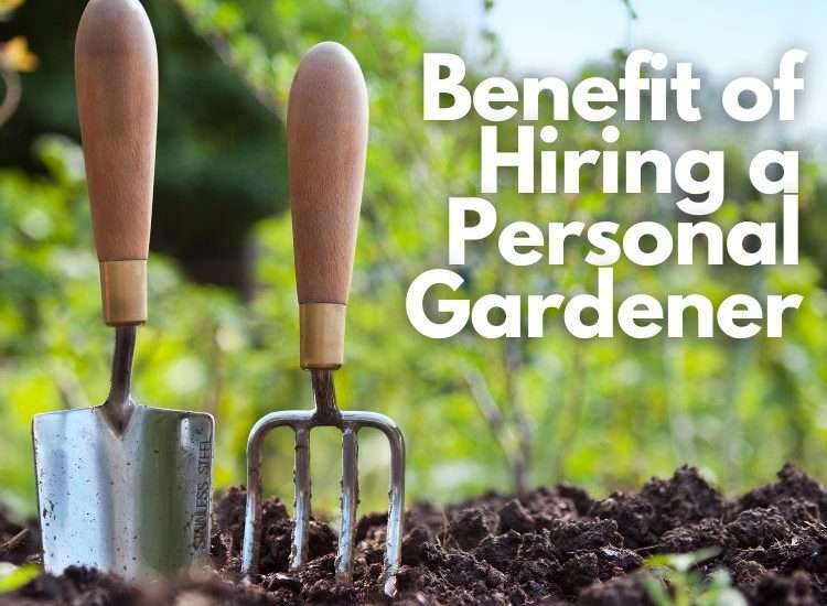 square image of garden tools in soil with text: benefits of hiring a personal gardener