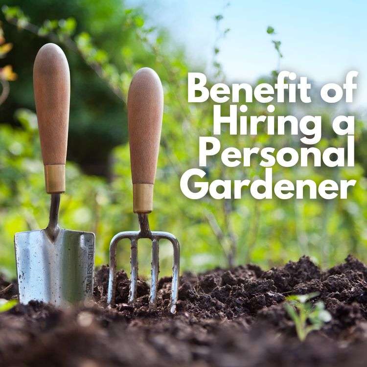 square image of garden tools in soil with text: benefits of hiring a personal gardener