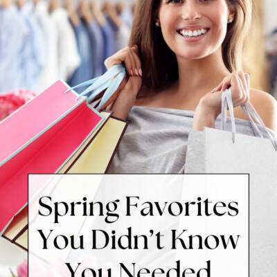 woman with shopping bags, text: Spring Favorites You Didn’t Know You Needed