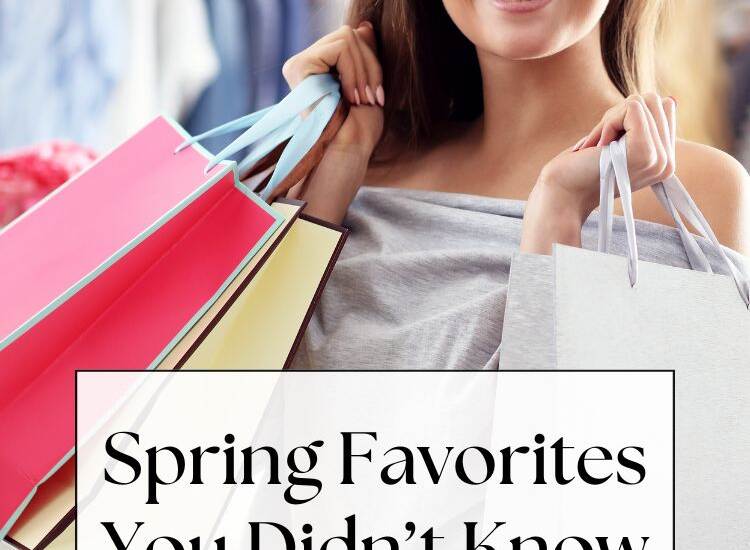 woman with shopping bags, text: Spring Favorites You Didn’t Know You Needed