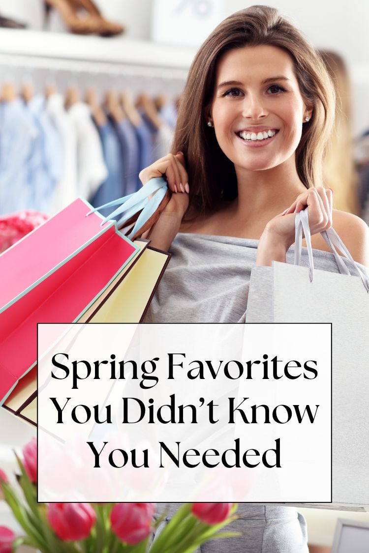 woman with shopping bags, text: Spring Favorites You Didn’t Know You Needed