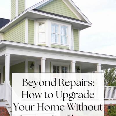 green home with white trim text: Beyond Repairs: How to Upgrade Your Home Without Losing Its Charm