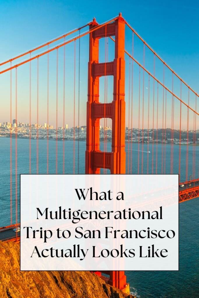 golden gate bridge with water and city in background - text: What a Multigenerational Trip to San Francisco Actually Looks Like
